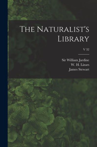 The Naturalist'S Library; V 32
