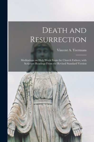 Death And Resurrection; Meditations On Holy Week From The Church Fathers, With Scripture Readings From The Revised Standard Version