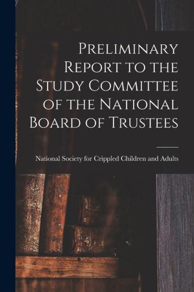 Preliminary Report To The Study Committee Of The National Board Of Trustees