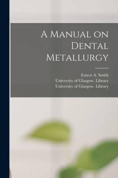 A Manual On Dental Metallurgy [Electronic Resource]