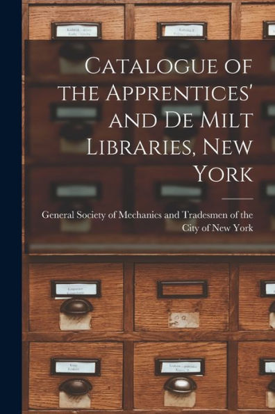 Catalogue Of The Apprentices' And De Milt Libraries, New York