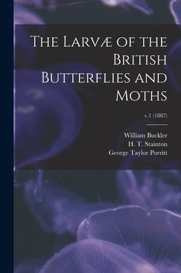 The Larvæ Of The British Butterflies And Moths; V.1 (1887)