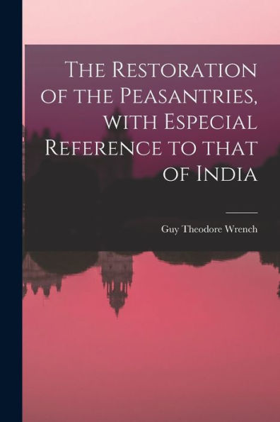 The Restoration Of The Peasantries, With Especial Reference To That Of India
