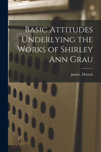 Basic Attitudes Underlying The Works Of Shirley Ann Grau