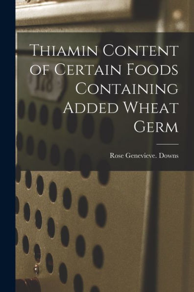 Thiamin Content Of Certain Foods Containing Added Wheat Germ