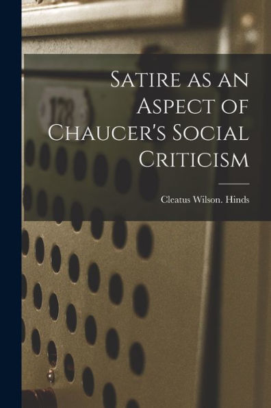 Satire As An Aspect Of Chaucer'S Social Criticism