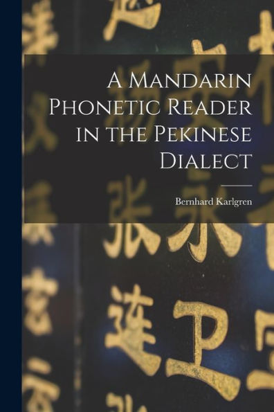 A Mandarin Phonetic Reader In The Pekinese Dialect