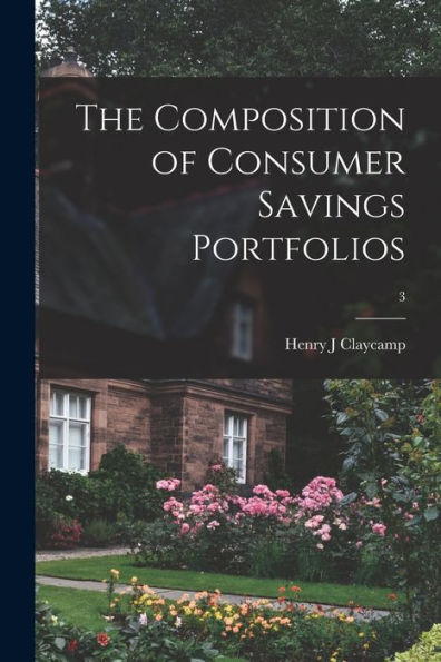 The Composition Of Consumer Savings Portfolios; 3