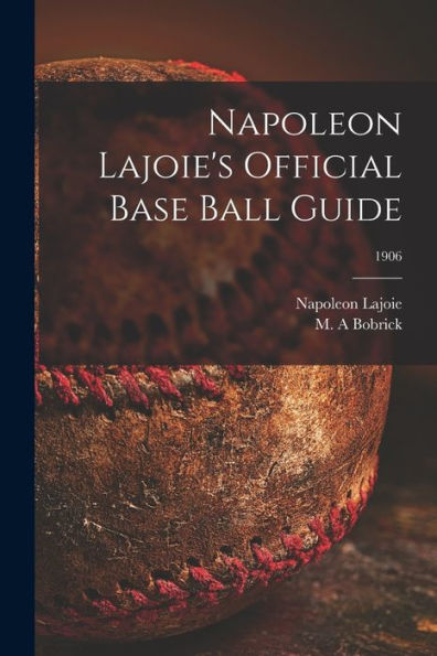 Napoleon Lajoie'S Official Base Ball Guide; 1906