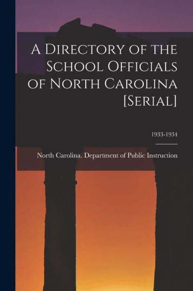 A Directory Of The School Officials Of North Carolina [Serial]; 1933-1934