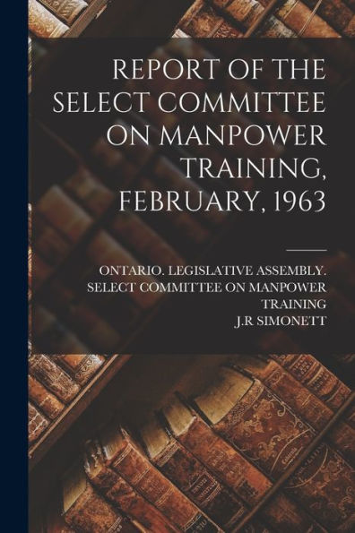 Report Of The Select Committee On Manpower Training, February, 1963