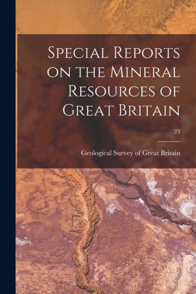 Special Reports On The Mineral Resources Of Great Britain; 23
