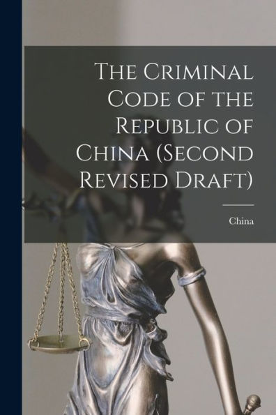 The Criminal Code Of The Republic Of China (Second Revised Draft)
