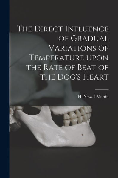 The Direct Influence Of Gradual Variations Of Temperature Upon The Rate Of Beat Of The Dog'S Heart