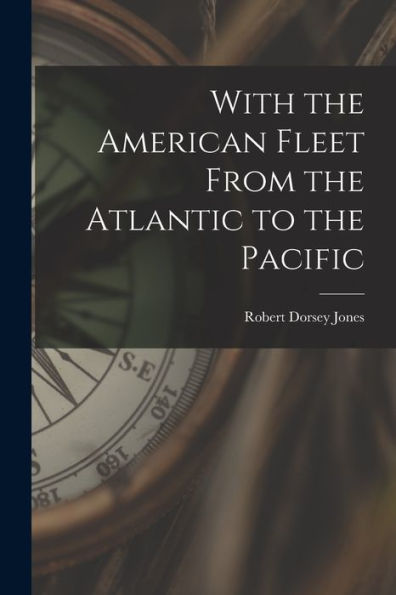 With The American Fleet From The Atlantic To The Pacific