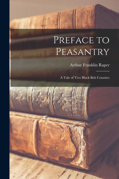 Preface To Peasantry; A Tale Of Two Black Belt Counties