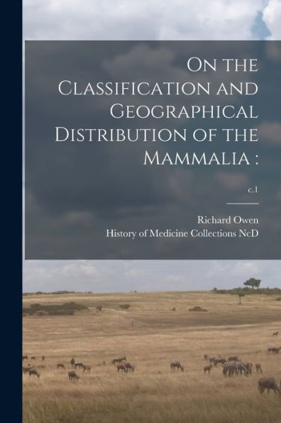 On The Classification And Geographical Distribution Of The Mammalia: ; C.1