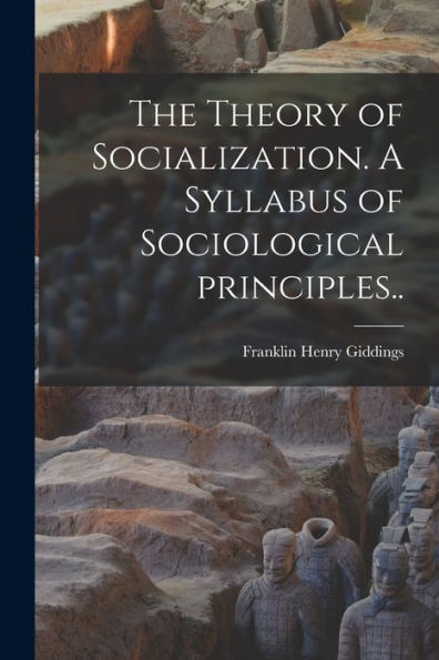 The Theory Of Socialization. A Syllabus Of Sociological Principles..
