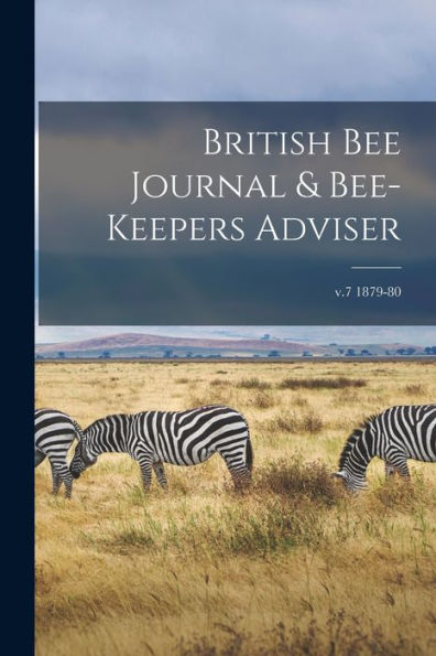 British Bee Journal & Bee-Keepers Adviser; V.7 1879-80