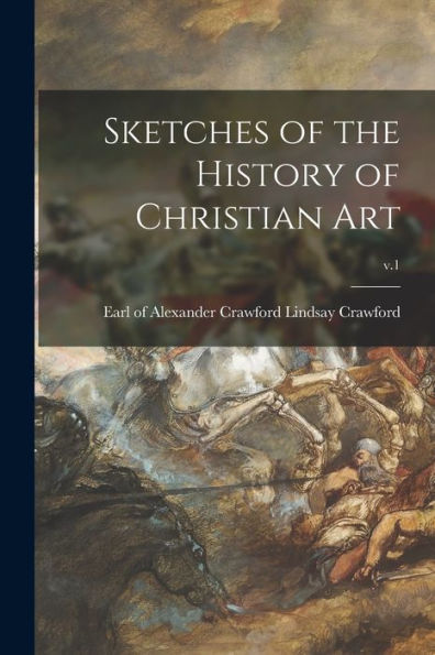 Sketches Of The History Of Christian Art; V.1