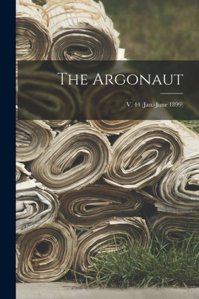 The Argonaut; V. 44 (Jan.-June 1899)