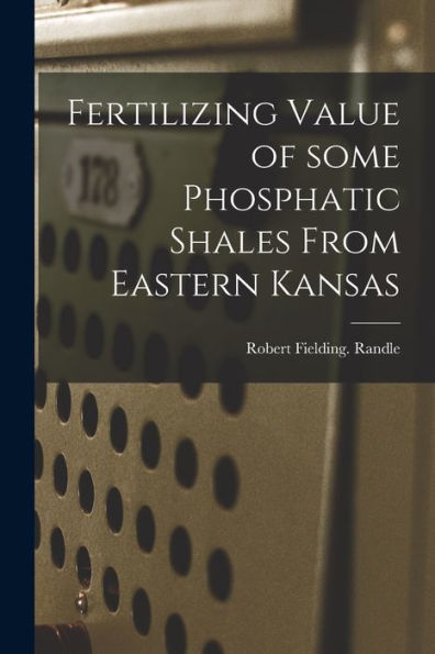 Fertilizing Value Of Some Phosphatic Shales From Eastern Kansas
