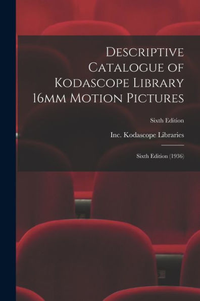 Descriptive Catalogue Of Kodascope Library 16Mm Motion Pictures: Sixth Edition (1936); Sixth Edition