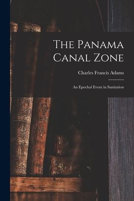 The Panama Canal Zone; An Epochal Event In Sanitation