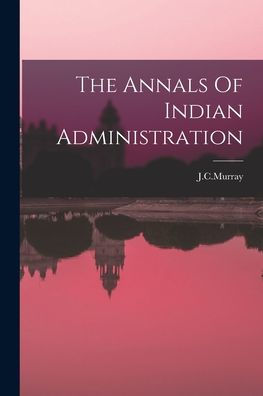 The Annals Of Indian Administration