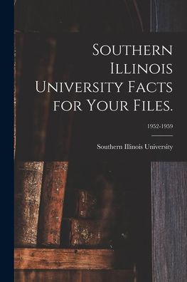 Southern Illinois University Facts For Your Files.; 1952-1959