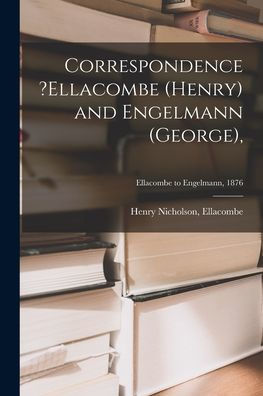 Correspondence ?Ellacombe (Henry) And Engelmann (George); Ellacombe To Engelmann, 1876