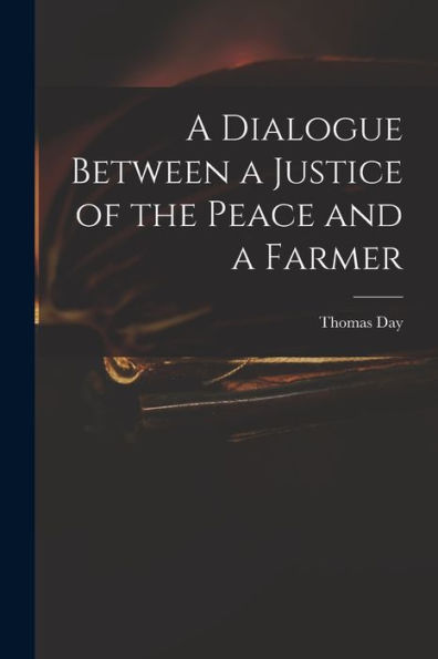 A Dialogue Between A Justice Of The Peace And A Farmer
