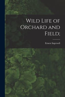 Wild Life Of Orchard And Field;