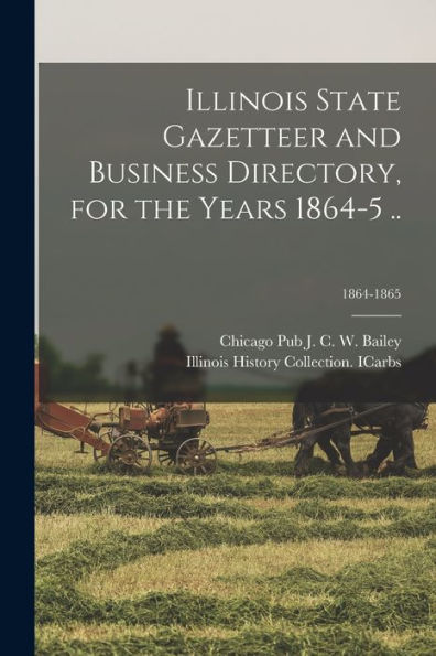 Illinois State Gazetteer And Business Directory, For The Years 1864-5 ..; 1864-1865