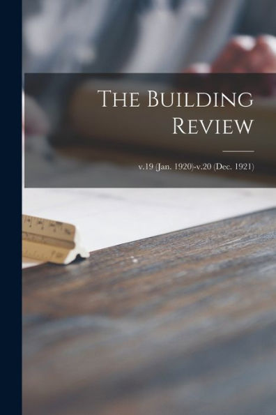 The Building Review; V.19 (Jan. 1920)-V.20 (Dec. 1921)