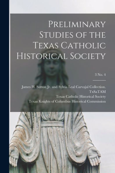 Preliminary Studies Of The Texas Catholic Historical Society; 3 No. 4