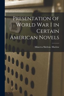 Presentation Of World War I In Certain American Novels