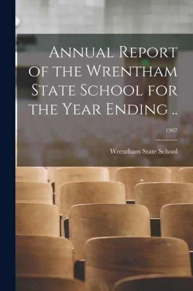 Annual Report Of The Wrentham State School For The Year Ending ..; 1907