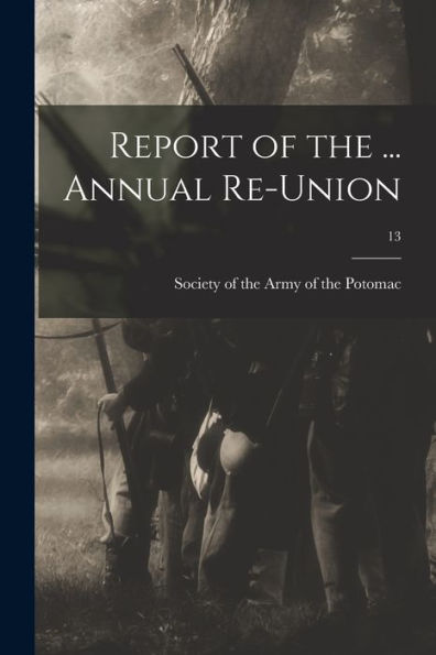 Report Of The ... Annual Re-Union; 13