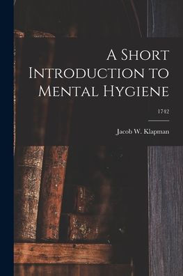 A Short Introduction To Mental Hygiene; 1742