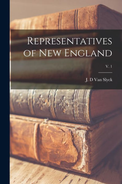 Representatives Of New England; V. 1