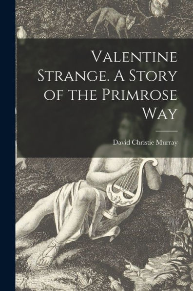 Valentine Strange. A Story Of The Primrose Way