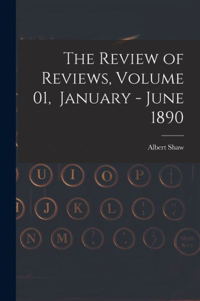 The Review Of Reviews, Volume 01, January - June 1890
