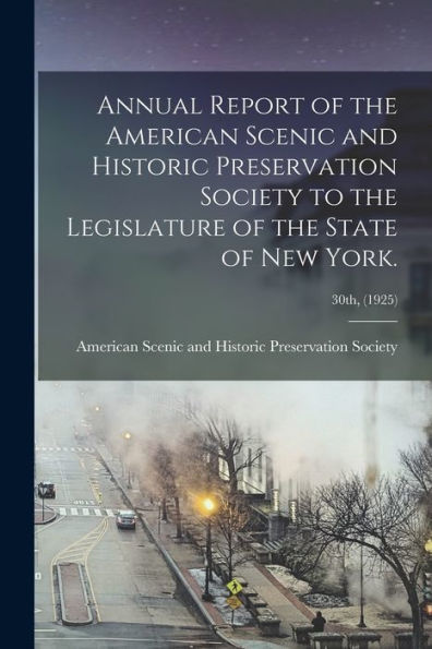 Annual Report Of The American Scenic And Historic Preservation Society To The Legislature Of The State Of New York.; 30Th, (1925)