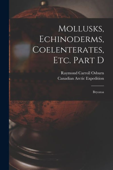 Mollusks, Echinoderms, Coelenterates, Etc. Part D [Microform]: Bryozoa