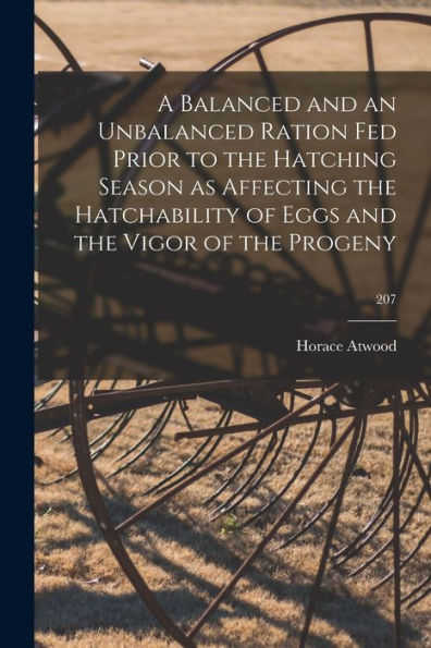 A Balanced And An Unbalanced Ration Fed Prior To The Hatching Season As Affecting The Hatchability Of Eggs And The Vigor Of The Progeny; 207