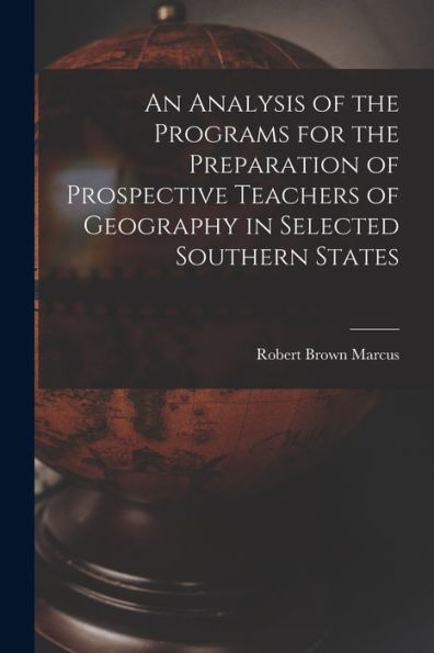 An Analysis Of The Programs For The Preparation Of Prospective Teachers Of Geography In Selected Southern States