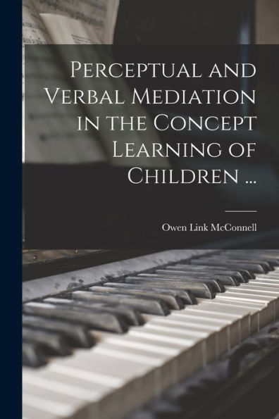 Perceptual And Verbal Mediation In The Concept Learning Of Children ...