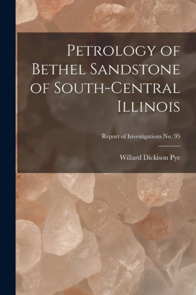 Petrology Of Bethel Sandstone Of South-Central Illinois; Report Of Investigations No. 95