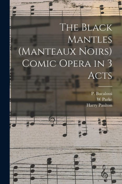 The Black Mantles (Manteaux Noirs) Comic Opera In 3 Acts